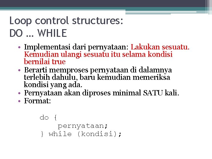 Loop control structures: DO … WHILE • Implementasi dari pernyataan: Lakukan sesuatu. Kemudian ulangi