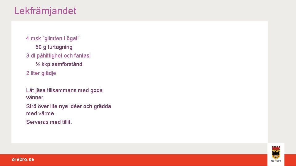 Lekfrämjandet 4 msk ”glimten i ögat” 50 g turtagning 3 dl påhittighet och fantasi