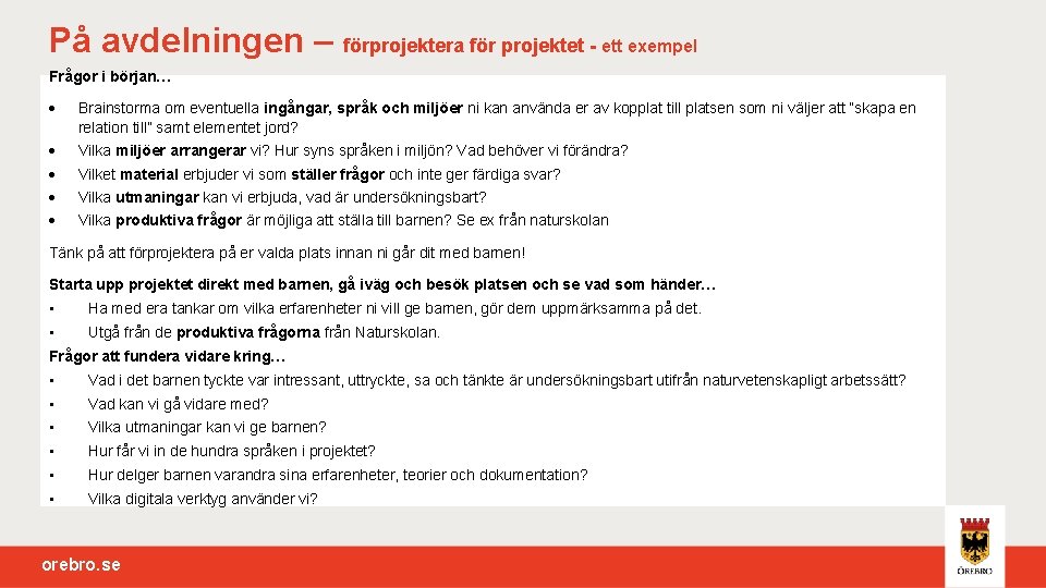 På avdelningen – förprojektera för projektet - ett exempel Frågor i början… Brainstorma om