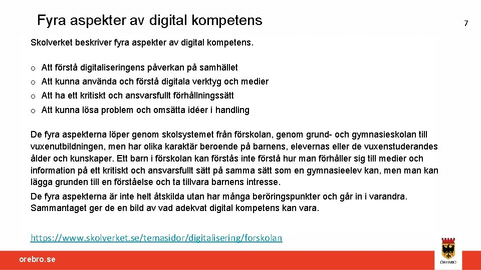 Fyra aspekter av digital kompetens Skolverket beskriver fyra aspekter av digital kompetens. o Att