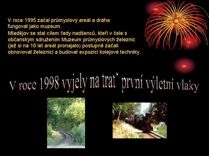 V roce 1995 začal průmyslový areál a dráha fungovat jako muzeum. Mladějov se stal