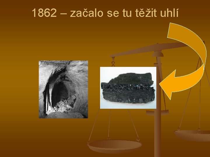 1862 – začalo se tu těžit uhlí 