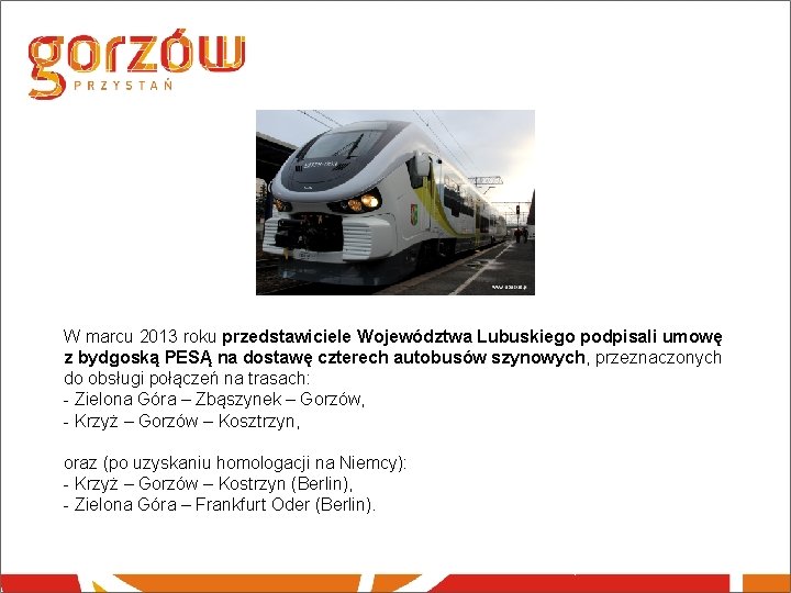 W marcu 2013 roku przedstawiciele Województwa Lubuskiego podpisali umowę z bydgoską PESĄ na dostawę