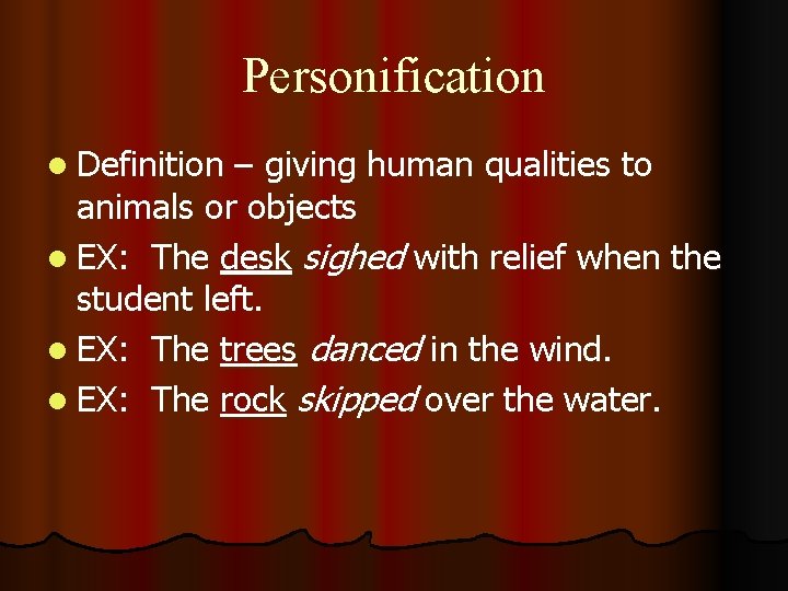 Personification l Definition – giving human qualities to animals or objects l EX: The