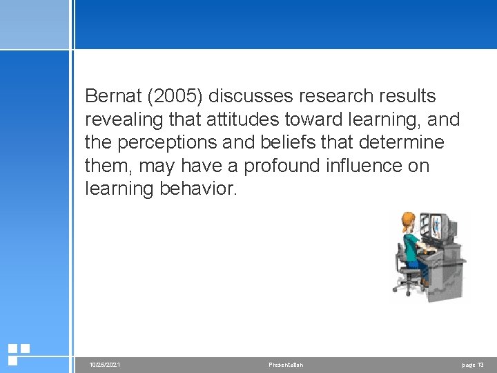 Bernat (2005) discusses research results revealing that attitudes toward learning, and the perceptions and