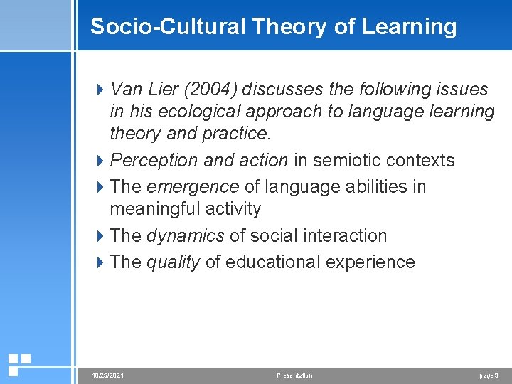 Socio-Cultural Theory of Learning 4 Van Lier (2004) discusses the following issues in his
