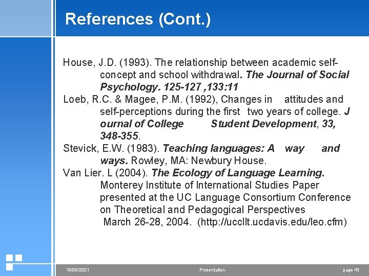 References (Cont. ) House, J. D. (1993). The relationship between academic selfconcept and school