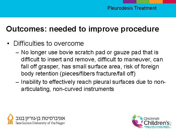 Pleurodesis Treatment Outcomes: needed to improve procedure • Difficulties to overcome – No longer