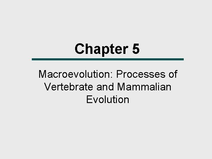 Chapter 5 Macroevolution: Processes of Vertebrate and Mammalian Evolution 