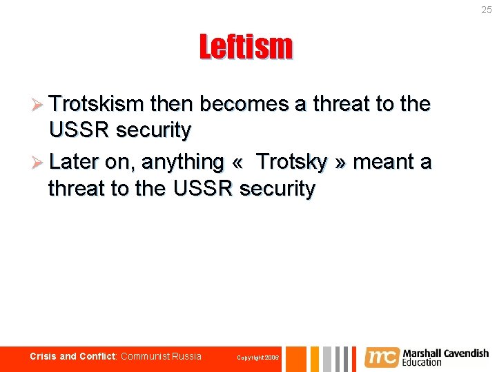 25 Leftism Ø Trotskism then becomes a threat to the USSR security Ø Later