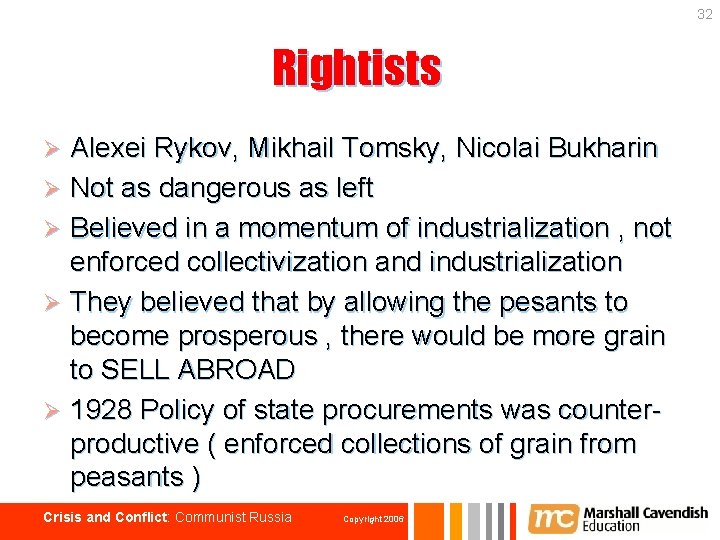 32 Rightists Alexei Rykov, Mikhail Tomsky, Nicolai Bukharin Ø Not as dangerous as left