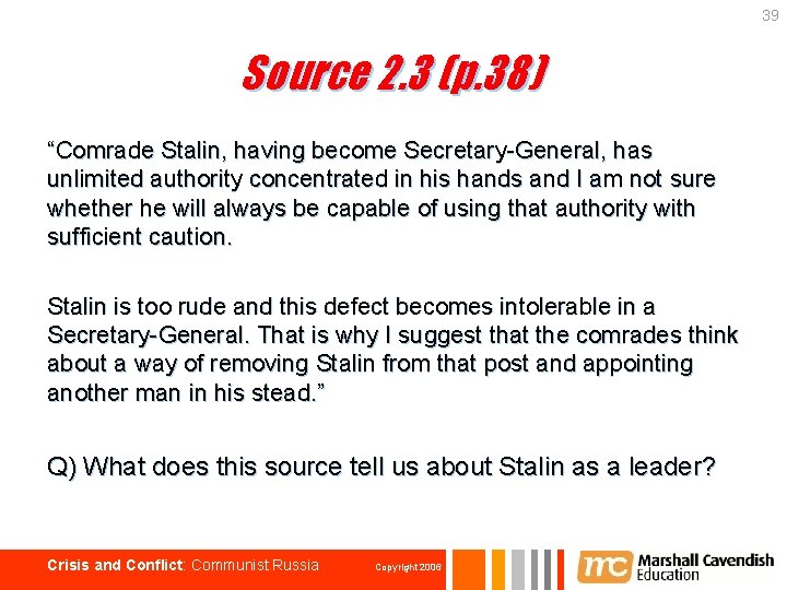 39 Source 2. 3 (p. 38) “Comrade Stalin, having become Secretary-General, has unlimited authority