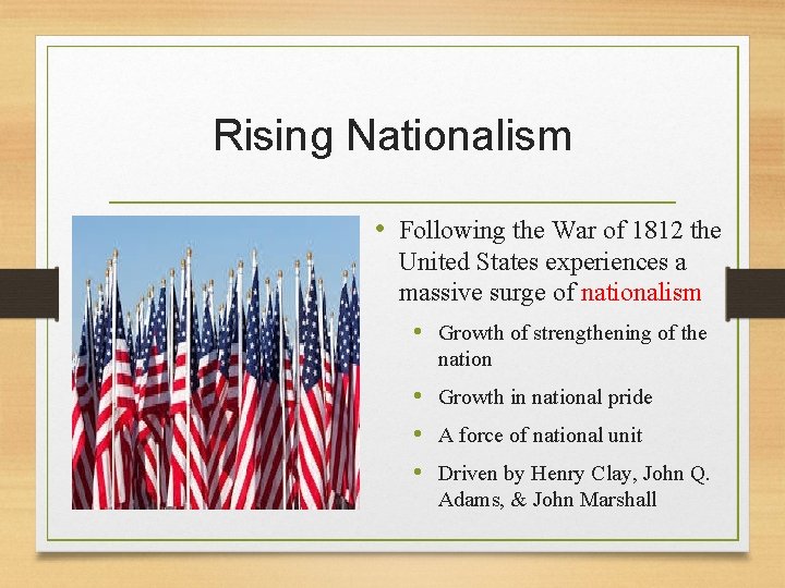 Rising Nationalism • Following the War of 1812 the United States experiences a massive