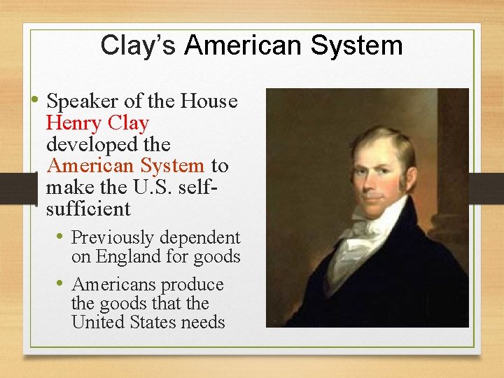 Clay’s American System • Speaker of the House Henry Clay developed the American System