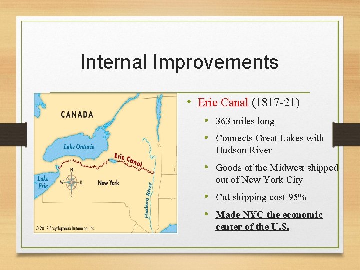 Internal Improvements • Erie Canal (1817 -21) • 363 miles long • Connects Great