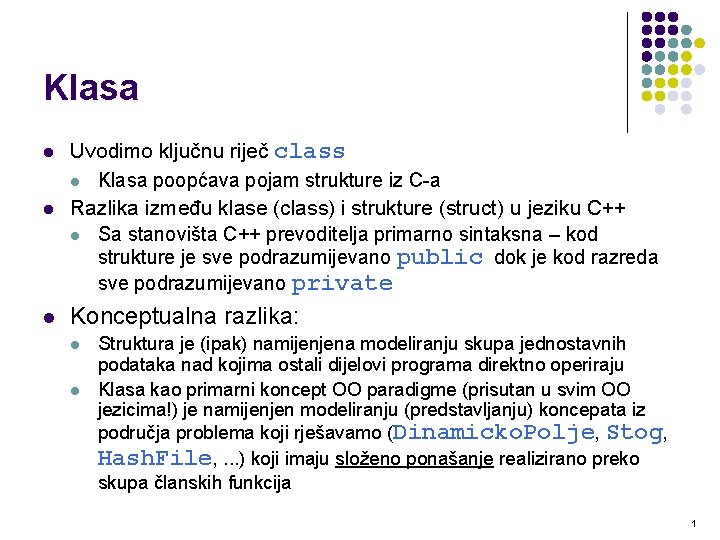 Klasa l l l Uvodimo ključnu riječ class l Klasa poopćava pojam strukture iz Klasa l l l Uvodimo ključnu riječ class l Klasa poopćava pojam strukture iz