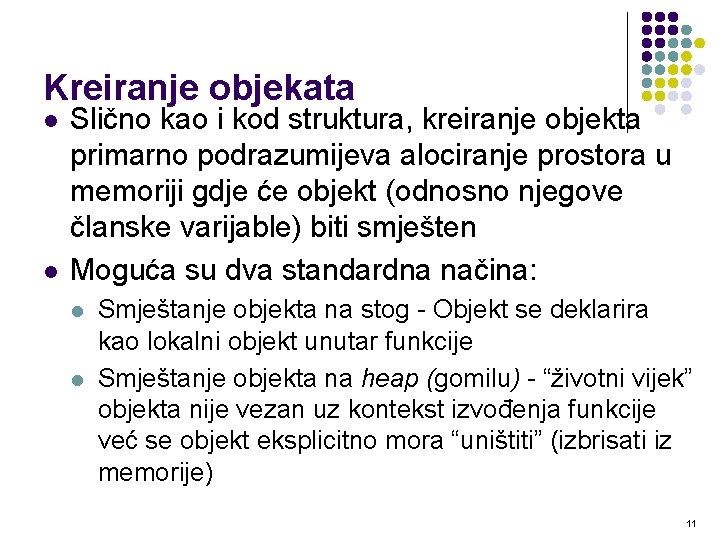 Kreiranje objekata l l Slično kao i kod struktura, kreiranje objekta primarno podrazumijeva alociranje Kreiranje objekata l l Slično kao i kod struktura, kreiranje objekta primarno podrazumijeva alociranje