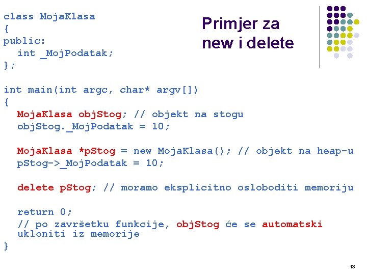 class Moja. Klasa { public: int _Moj. Podatak; }; Primjer za new i delete class Moja. Klasa { public: int _Moj. Podatak; }; Primjer za new i delete