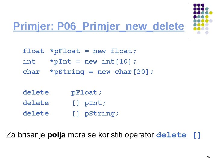 Primjer: P 06_Primjer_new_delete float *p. Float = new float; int *p. Int = new Primjer: P 06_Primjer_new_delete float *p. Float = new float; int *p. Int = new
