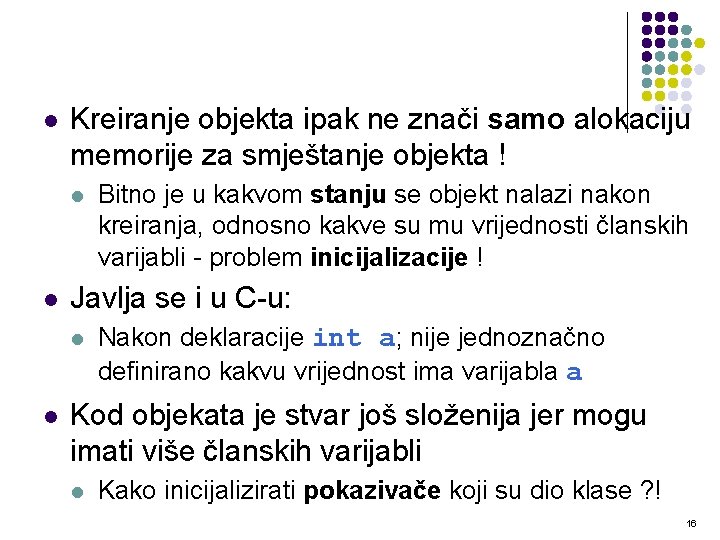 l Kreiranje objekta ipak ne znači samo alokaciju memorije za smještanje objekta ! l l Kreiranje objekta ipak ne znači samo alokaciju memorije za smještanje objekta ! l