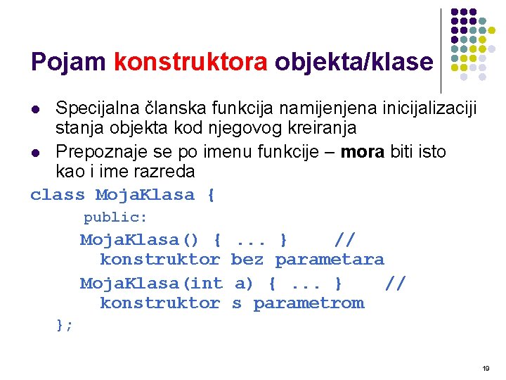 Pojam konstruktora objekta/klase Specijalna članska funkcija namijenjena inicijalizaciji stanja objekta kod njegovog kreiranja l Pojam konstruktora objekta/klase Specijalna članska funkcija namijenjena inicijalizaciji stanja objekta kod njegovog kreiranja l