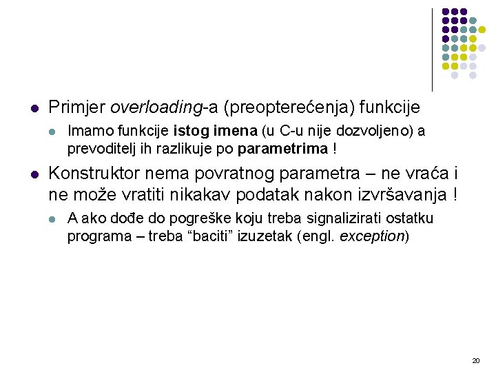 l Primjer overloading-a (preopterećenja) funkcije l l Imamo funkcije istog imena (u C-u nije l Primjer overloading-a (preopterećenja) funkcije l l Imamo funkcije istog imena (u C-u nije