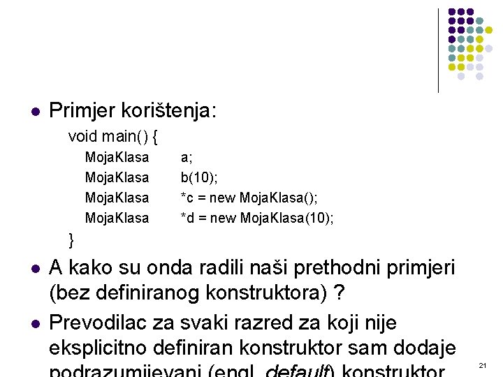 l Primjer korištenja: void main() { Moja. Klasa a; b(10); *c = new Moja. l Primjer korištenja: void main() { Moja. Klasa a; b(10); *c = new Moja.