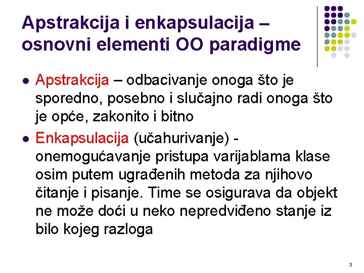 Apstrakcija i enkapsulacija – osnovni elementi OO paradigme l l Apstrakcija – odbacivanje onoga Apstrakcija i enkapsulacija – osnovni elementi OO paradigme l l Apstrakcija – odbacivanje onoga