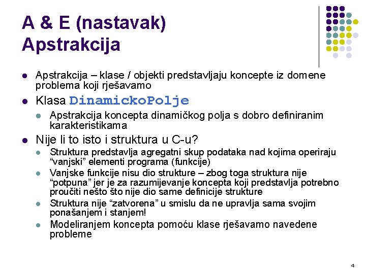 A & E (nastavak) Apstrakcija l l Apstrakcija – klase / objekti predstavljaju koncepte A & E (nastavak) Apstrakcija l l Apstrakcija – klase / objekti predstavljaju koncepte