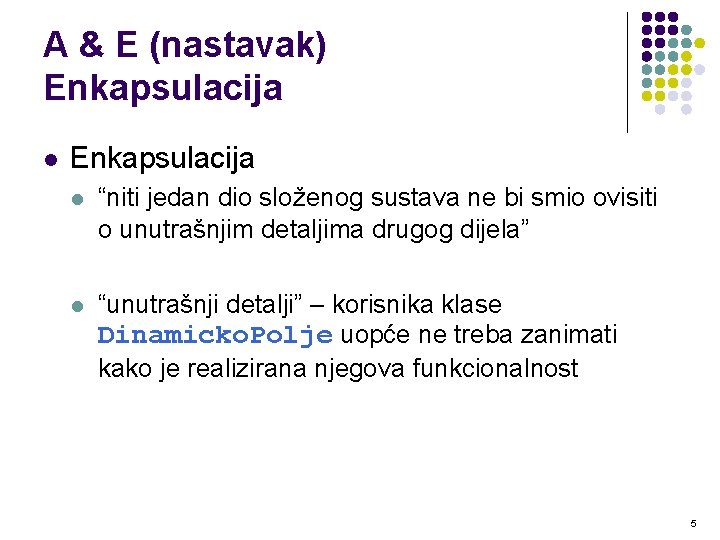 A & E (nastavak) Enkapsulacija l “niti jedan dio složenog sustava ne bi smio A & E (nastavak) Enkapsulacija l “niti jedan dio složenog sustava ne bi smio