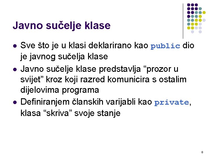 Javno sučelje klase l l l Sve što je u klasi deklarirano kao public Javno sučelje klase l l l Sve što je u klasi deklarirano kao public