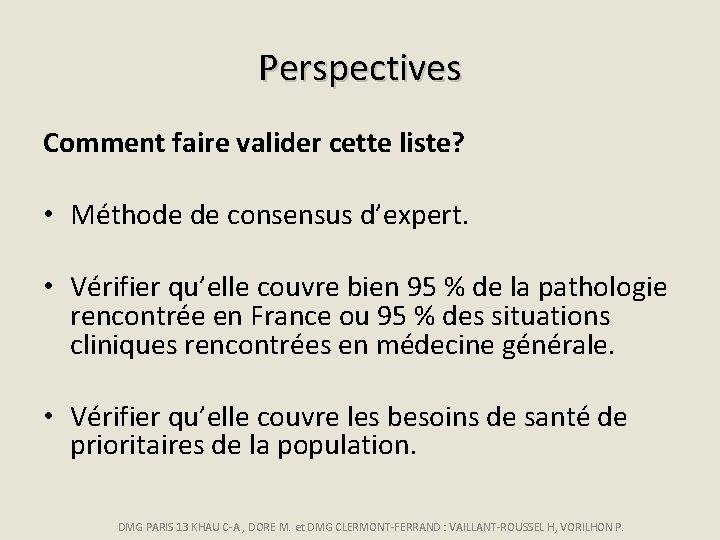 Perspectives Comment faire valider cette liste? • Méthode de consensus d’expert. • Vérifier qu’elle