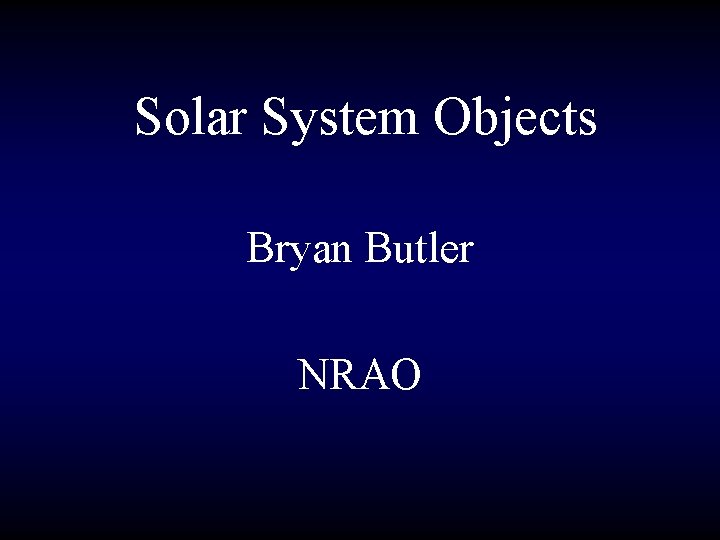 Solar System Objects Bryan Butler NRAO 