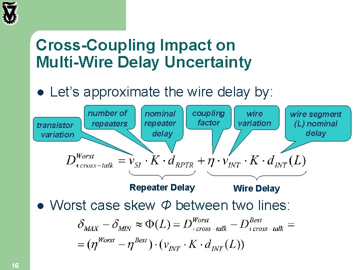 Cross-Coupling Impact on Multi-Wire Delay Uncertainty l Let’s approximate the wire delay by: transistor