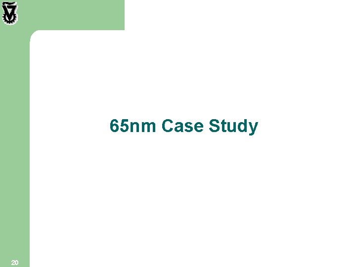65 nm Case Study 20 