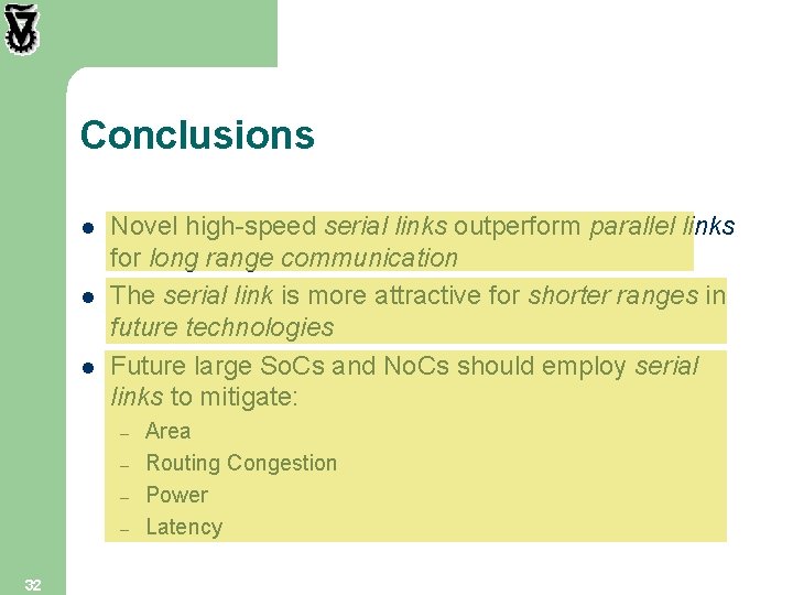Conclusions l l l Novel high-speed serial links outperform parallel links for long range