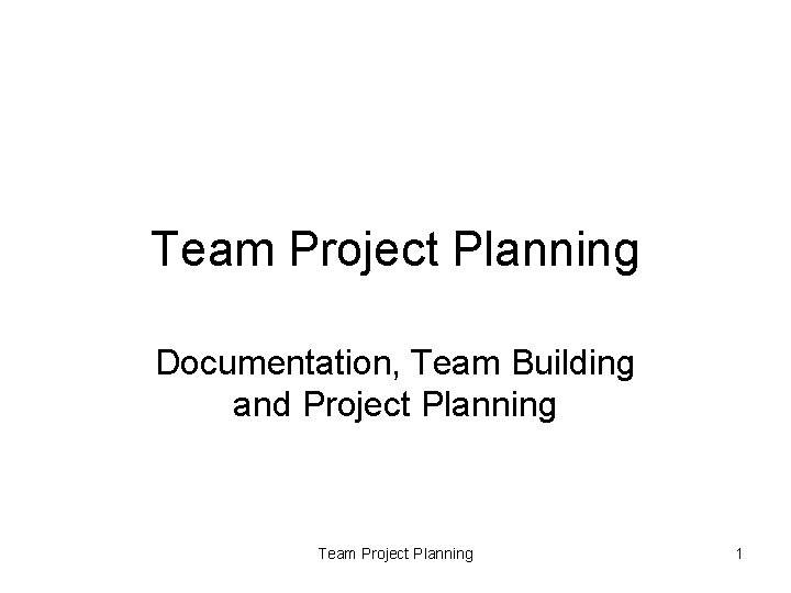 Team Project Planning Documentation, Team Building and Project Planning Team Project Planning 1 