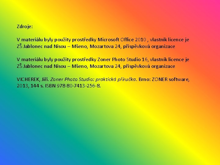 Zdroje: V materiálu byly použity prostředky Microsoft Office 2010 , vlastník licence je ZŠ