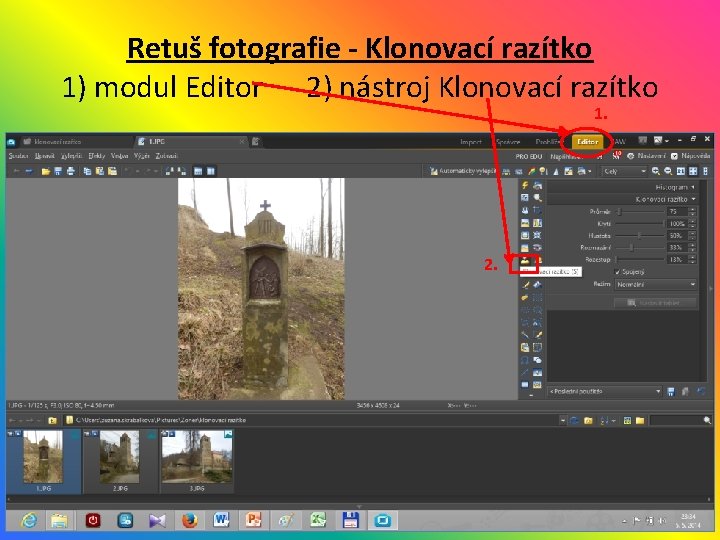 Retuš fotografie - Klonovací razítko 1) modul Editor 2) nástroj Klonovací razítko 1. 2.