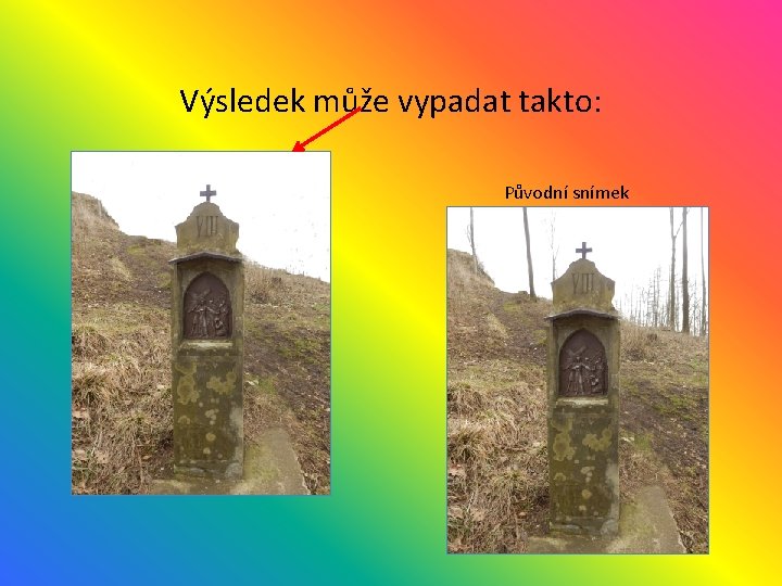 Výsledek může vypadat takto: Původní snímek 