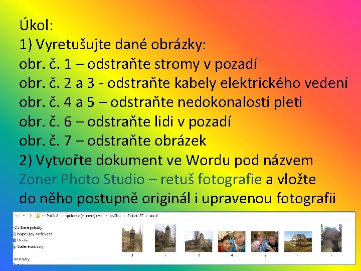 Úkol: 1) Vyretušujte dané obrázky: obr. č. 1 – odstraňte stromy v pozadí obr.