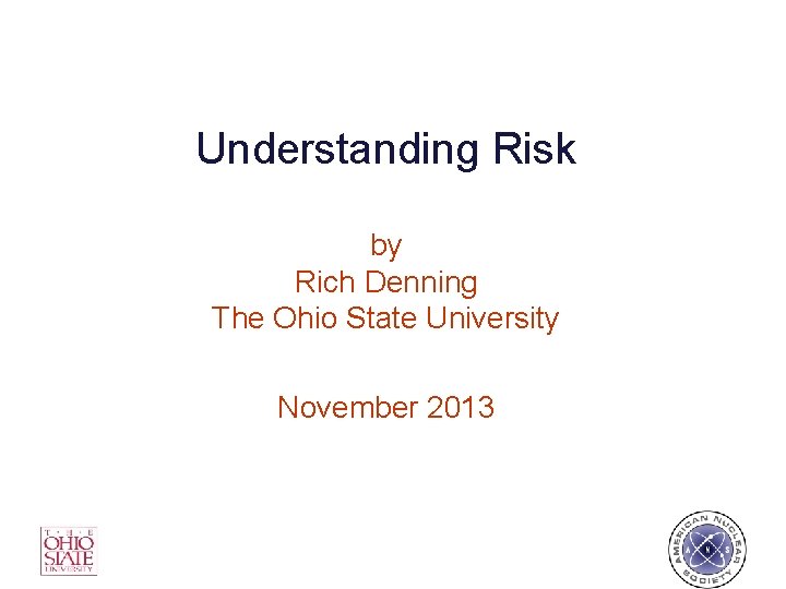 Understanding Risk by Rich Denning The Ohio State University November 2013 