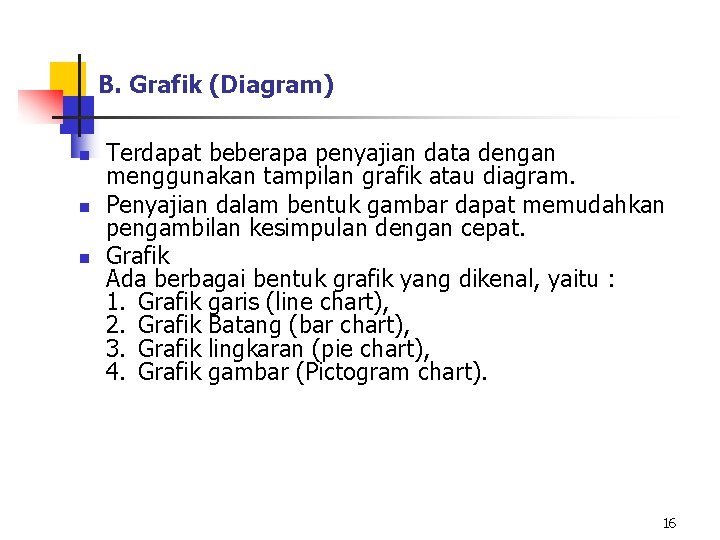 B. Grafik (Diagram) n n n Terdapat beberapa penyajian data dengan menggunakan tampilan grafik