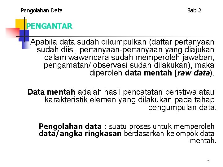 Pengolahan Data Bab 2 PENGANTAR Apabila data sudah dikumpulkan (daftar pertanyaan sudah diisi, pertanyaan-pertanyaan