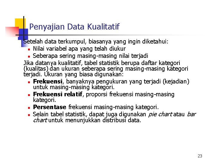 Penyajian Data Kualitatif Setelah data terkumpul, biasanya yang ingin diketahui: n Nilai variabel apa