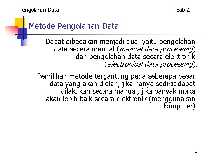 Pengolahan Data Bab 2 Metode Pengolahan Data Dapat dibedakan menjadi dua, yaitu pengolahan data