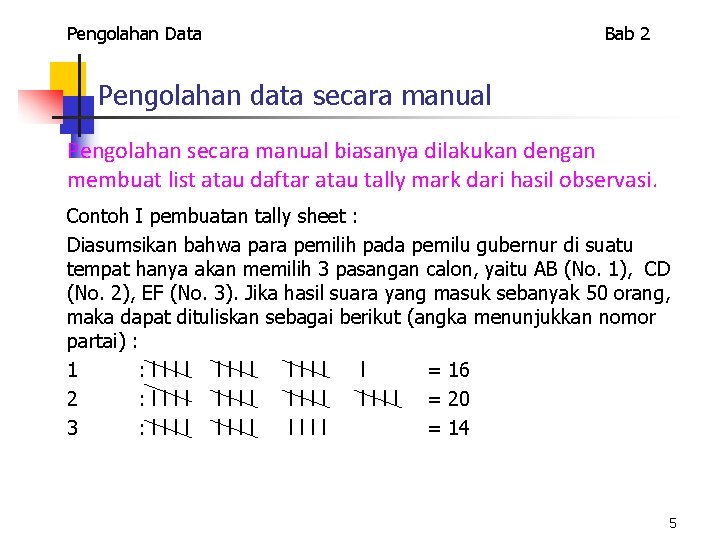 Pengolahan Data Bab 2 Pengolahan data secara manual Pengolahan secara manual biasanya dilakukan dengan