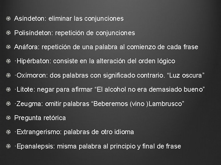 Asíndeton: eliminar las conjunciones Polisíndeton: repetición de conjunciones Anáfora: repetición de una palabra al