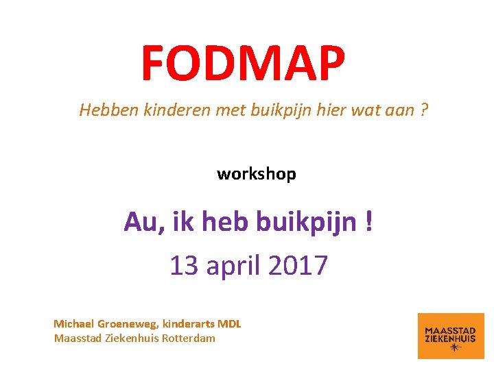 FODMAP Hebben kinderen met buikpijn hier wat aan ? workshop Au, ik heb buikpijn