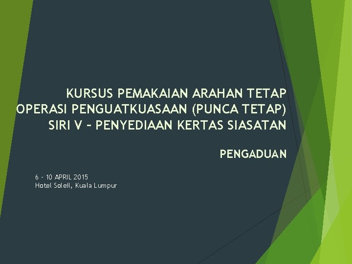 KURSUS PEMAKAIAN ARAHAN TETAP OPERASI PENGUATKUASAAN (PUNCA TETAP) SIRI V – PENYEDIAAN KERTAS SIASATAN